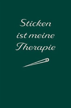 Sticken: Therapie? Sticken ist meine Therapie   Notizbuch, Ideenbuch für neue Muster - A., Sandra