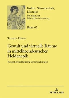 Gewalt und virtuelle Räume in mittelhochdeutscher Heldenepik - Elsner, Tamara