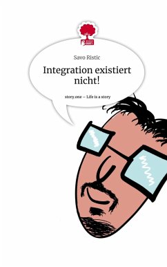 Integration existiert nicht!. Life is a Story - story.one - Ristic, Savo