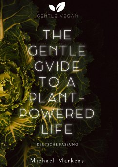 The Gentle Guide to a Plant-Powered Life - Markens, Michael