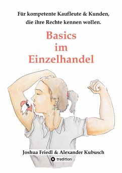 Basics im Einzelhandel: Die wichtigsten Rechtsgrundlagen, mit vielen alltäglichen Beispielen. - Friedl, Joshua