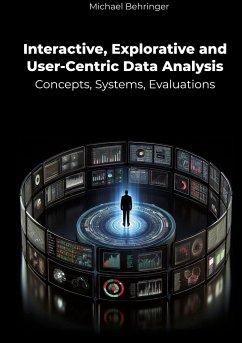 Interactive, Explorative and User-Centric Data Analysis: Concepts, Systems, Evaluations
