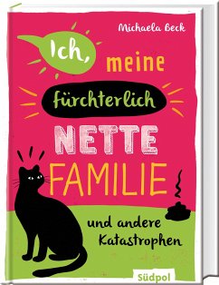 Ich, meine fürchterlich nette Familie und andere Katastrophen - Beck, Michaela