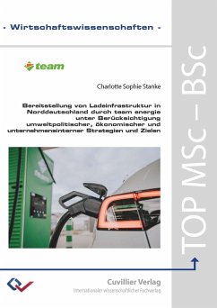 Cover Bereitstellung von Ladeinfrastruktur in Norddeutschland durch team energie unter Berücksichtigung umweltpolitischer, ökonomischer, und unternehmensinterner Strategien und Zielen
