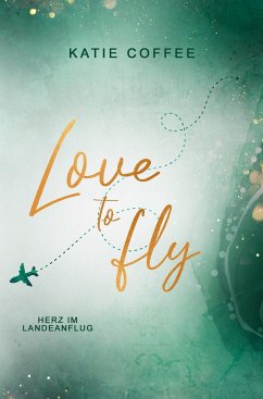 Love to fly: Herz im Landeanflug - Coffee, Katie