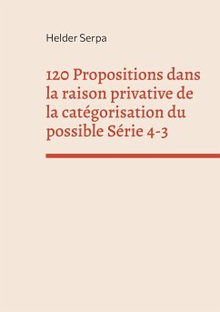 120 Propositions dans la raison privative de la catégorisation du possible Série 4-3 - Serpa, Helder