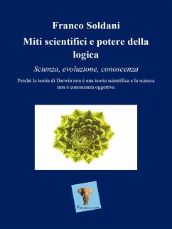 Miti scientifici e potere della logica. Scienza, evoluzione, conoscenza. (eBook, ePUB) - Soldani, Franco