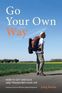 Go Your Own Way - How to Get Unstuck and Transform Your Life - Kuehn, Joerg