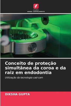 Conceito de proteção simultânea da coroa e da raiz em endodontia - GUPTA, DIKSHA