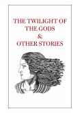 The Twilight of the Gods & Other Stories The Twilight of the Gods & Other Stories
