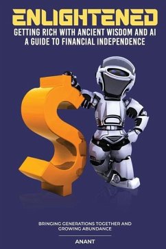 Enlightened Getting Rich With Ancient Wisdom And AI, A Guide To Financial Independence - Anant