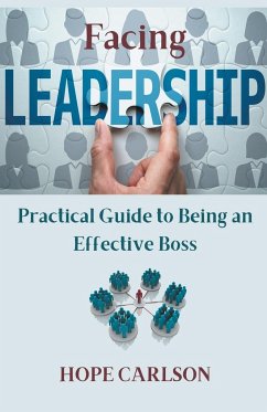 Facing Leadership Practical Guide to Being an Effective Boss - Carlson, Hope