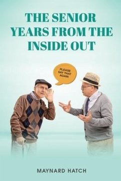 The Senior Years from the Inside Out - Hatch, Maynard