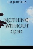 Nothing without God