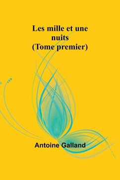Les mille et une nuits (Tome premier) - Galland, Antoine