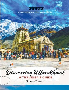 Discovering Uttarakhand A Journey to the Himalayas - A Traveler's Guide - Prasad, Vineeta