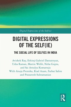 Digital Expressions of the Self(ie) (eBook, PDF) - Ray, Avishek; Subramanian, Pranavesh; Dattatreyan, Ethiraj Gabriel; Raman, Usha; Web, Martin; Gupta, Neha; Komarraju, Sai Amulya; Premika, Anuja; Azam, Riad; Salim, Farhat