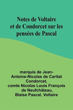 Notes de Voltaire et de Condorcet sur les pensées de Pascal - Condorcet, Marquis De