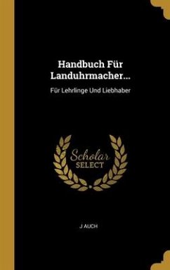 Handbuch Für Landuhrmacher... - Auch, J.