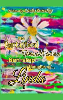 The Fantastical Tumultuous Non-stop Thoughts of Linda! - Bromley, Linda