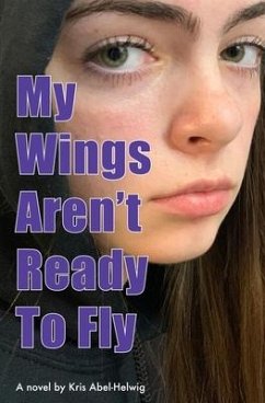 My Wings Aren't Ready To Fly - Abel-Helwig, Kris