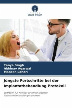 Jüngste Fortschritte bei der Implantatbehandlung Protokoll - Singh, Tanya;Agarwal, Abhinav;Lahori, Manesh