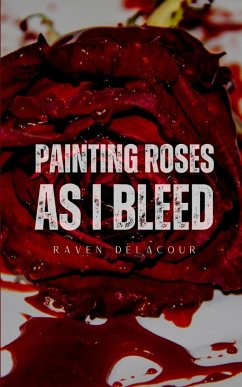 Painting Roses as I Bleed - Delacour, Raven