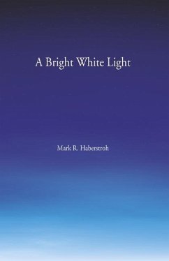 A Bright White Light - Haberstroh, Mark R