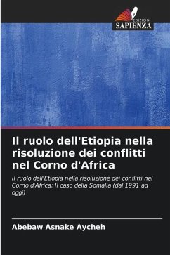 Il ruolo dell'Etiopia nella risoluzione dei conflitti nel Corno d'Africa - Aycheh, Abebaw Asnake