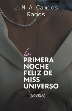 La primera noche feliz de Miss Universo - Ramos, J. M. A. Campos