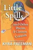Little Spills and Other Poems I Cannot Contain