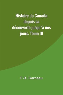 Cover Histoire du Canada depuis sa découverte jusqu'à nos jours. Tome III