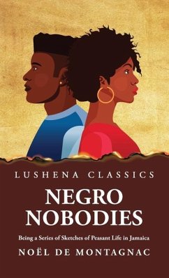 Negro Nobodies Being a Series of Sketches of Peasant Life in Jamaica - Noël de Montagnac