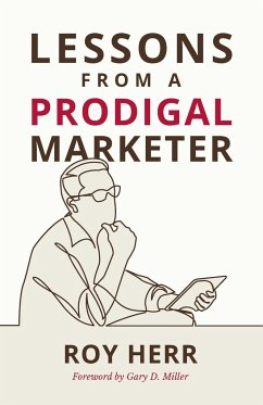 Lessons from a Prodigal Marketer - Herr, Roy M