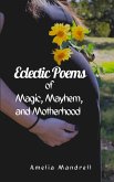 Eclectic Poems of Magic, Mayhem, and Motherhood