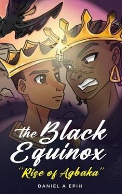 The Black Equinox Rise of Agbaka - Epih, Daniel A