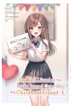 The Girl I Saved on the Train Turned Out to Be My Childhood Friend, Vol. 6 (Manga) - Kennoji