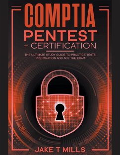 CompTIA PenTest+ Certification The Ultimate Study Guide to Practice Tests, Preparation and Ace the Exam - Mills, Jake T