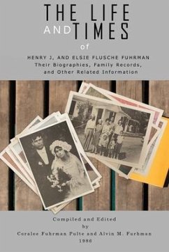 The Life and Times of Henry J. and Elsie Flusche Fuhrman - Fuhrman, Alvin