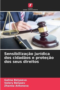 Sensibilização jurídica dos cidadãos e proteção dos seus direitos - Belyaeva, Galina;Belyaev, Valery;Antonova, Zhanna