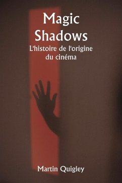 Magic Shadows L'histoire de l'origine du cinéma - Quigley, Martin