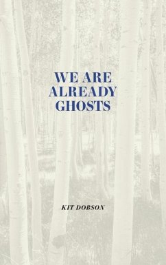 We Are Already Ghosts - Dobson, Kit