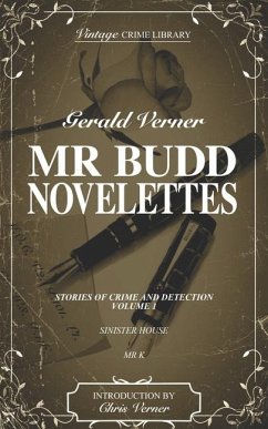 Mr. Budd Novelettes Stories of Crime and Detection Volume One (contains Sinister House and M r K) - Verner, Gerald