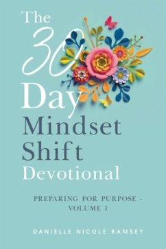 The 30-Day Mindset Shift Devotional Preparing for Purpose Volume I - Nicole Ramsey, Danielle