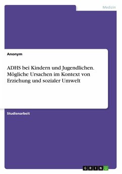 ADHS bei Kindern und Jugendlichen. Mögliche Ursachen im Kontext von Erziehung und sozialer Umwelt - Anonymous