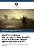 Yogi Mettatrons Vorhersagen Los Angeles wird von einem Mega-Erdbeben verwüstet
