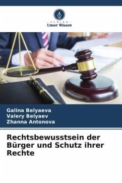 Rechtsbewusstsein der Bürger und Schutz ihrer Rechte - Belyaeva, Galina;Belyaev, Valery;Antonova, Zhanna