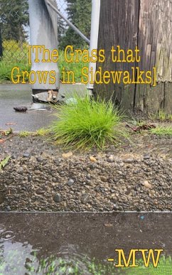 The Grass that Grows in Sidewalks - W, M.