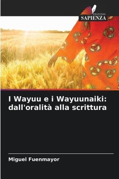 I Wayuu e i Wayuunaiki: dall'oralità alla scrittura - Fuenmayor, Miguel