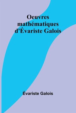 Oeuvres mathématiques d'Évariste Galois - Galois, Évariste